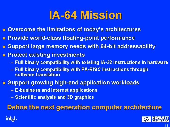 IA-64 Mission l l Overcome the limitations of today’s architectures Provide world-class floating-point performance