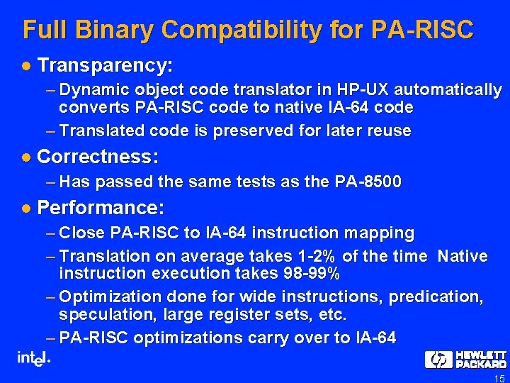 Full Binary Compatibility for PA-RISC l Transparency: – Dynamic object code translator in HP-UX