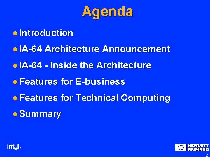 Agenda l Introduction l IA-64 Architecture Announcement l IA-64 - Inside the Architecture l