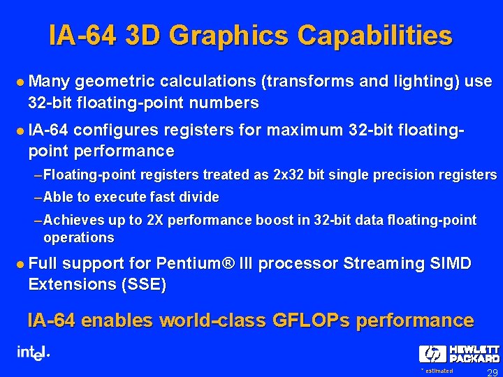 IA-64 3 D Graphics Capabilities l Many geometric calculations (transforms and lighting) use 32