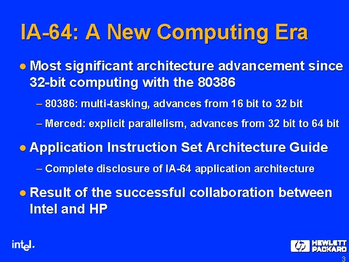 IA-64: A New Computing Era l Most significant architecture advancement since 32 -bit computing IA-64: A New Computing Era l Most significant architecture advancement since 32 -bit computing