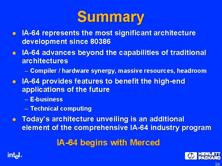 Summary l l IA-64 represents the most significant architecture development since 80386 IA-64 advances Summary l l IA-64 represents the most significant architecture development since 80386 IA-64 advances