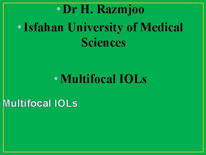  • Dr H. Razmjoo • Isfahan University of Medical Sciences • Multifocal IOLs