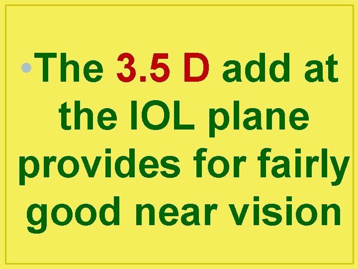  • The 3. 5 D add at the IOL plane provides for fairly