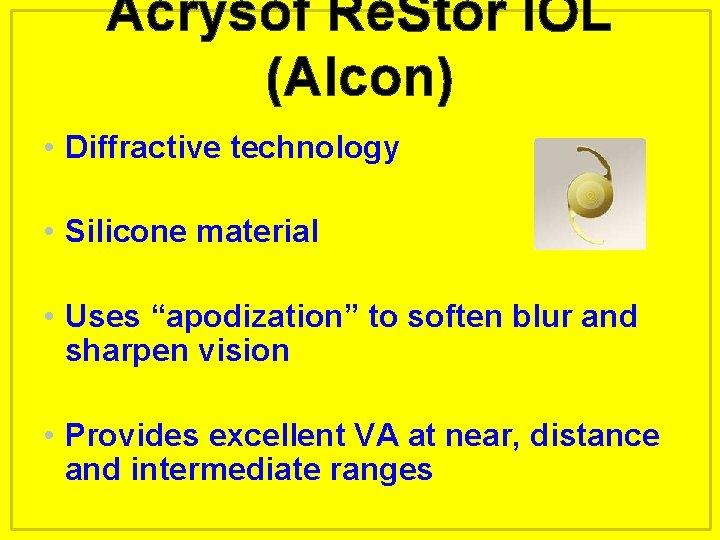 Acrysof Re. Stor IOL (Alcon) • Diffractive technology • Silicone material • Uses “apodization”