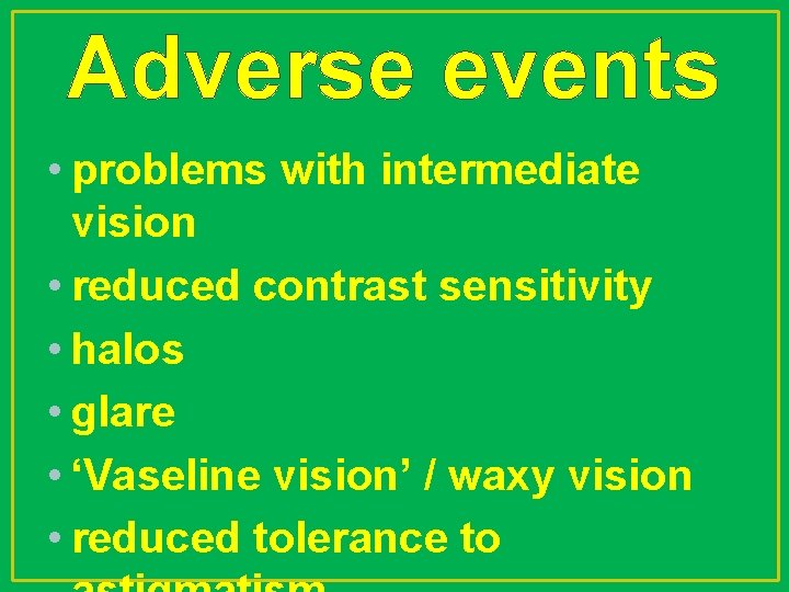 Adverse events • problems with intermediate vision • reduced contrast sensitivity • halos •