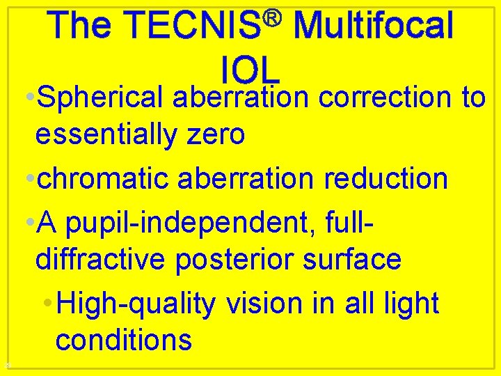 The ® TECNIS IOL Multifocal • Spherical aberration correction to essentially zero • chromatic