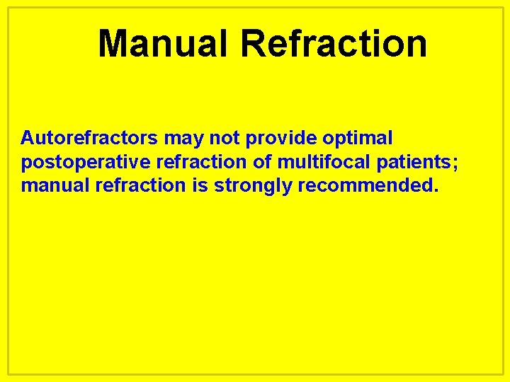 Manual Refraction Autorefractors may not provide optimal postoperative refraction of multifocal patients; manual refraction