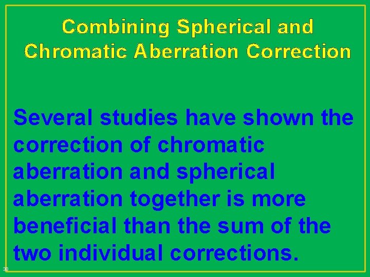 Combining Spherical and Chromatic Aberration Correction Several studies have shown the correction of chromatic