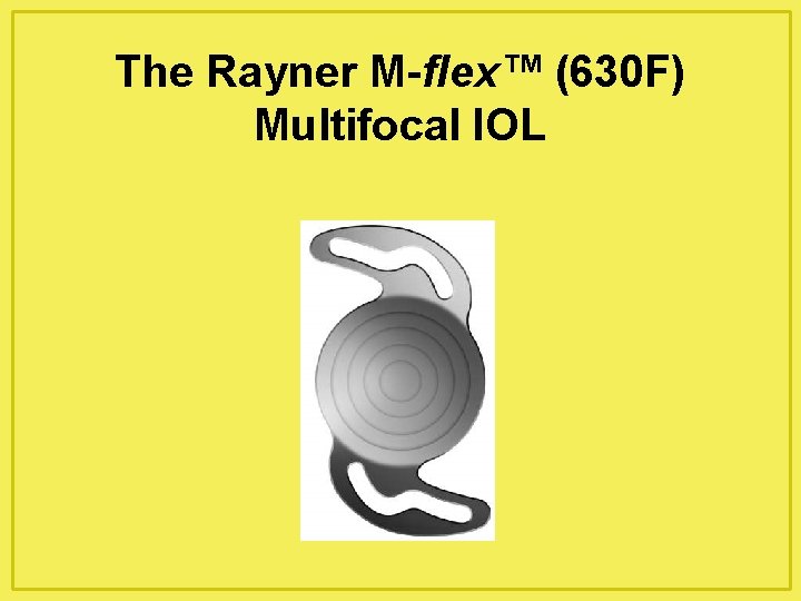 The Rayner M-flex™ (630 F) Multifocal IOL 