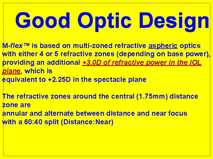 Good Optic Design M-flex™ is based on multi-zoned refractive aspheric optics with either 4
