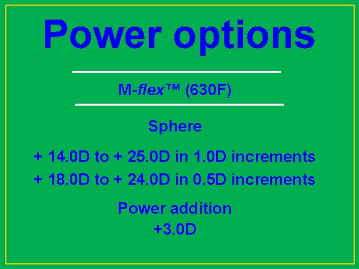 Power options M-flex™ (630 F) Sphere + 14. 0 D to + 25. 0