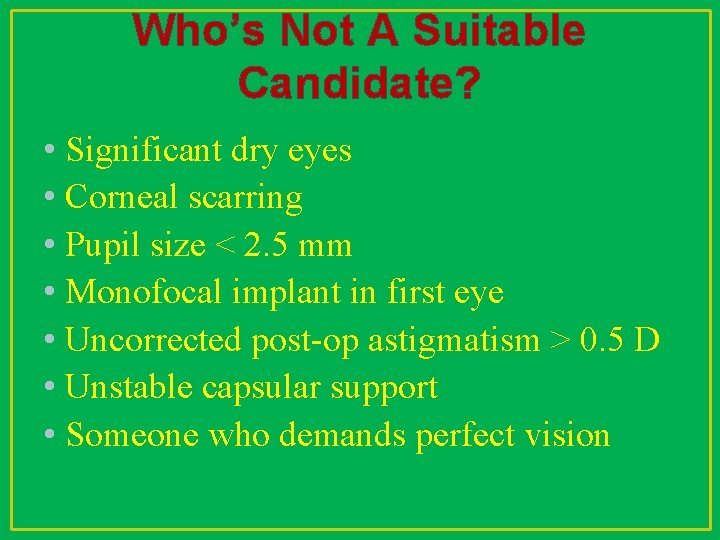 Who’s Not A Suitable Candidate? • Significant dry eyes • Corneal scarring • Pupil