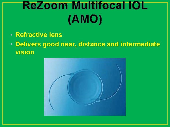 Re. Zoom Multifocal IOL (AMO) • Refractive lens • Delivers good near, distance and