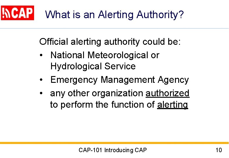 What is an Alerting Authority? Official alerting authority could be: • National Meteorological or