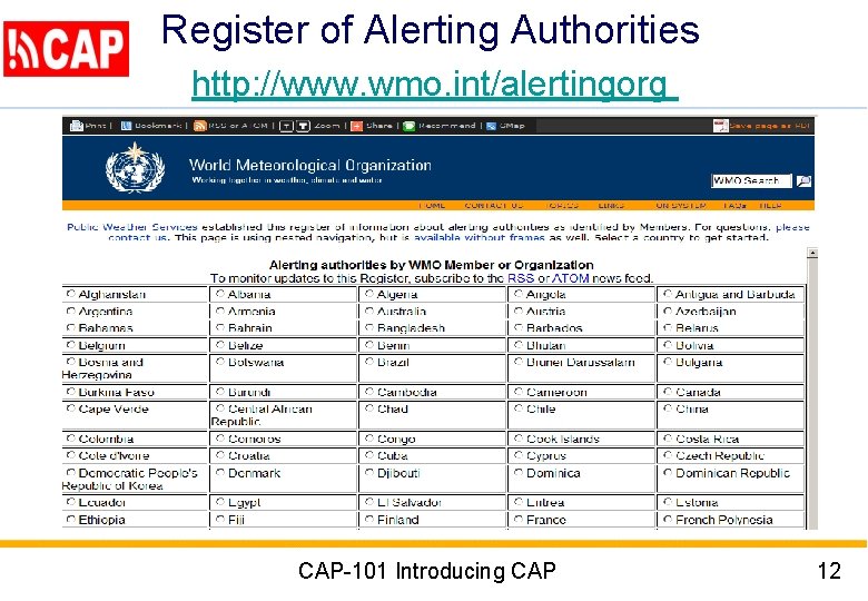 Register of Alerting Authorities http: //www. wmo. int/alertingorg CAP-101 Introducing CAP 12 