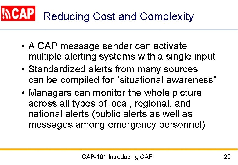 Reducing Cost and Complexity • A CAP message sender can activate multiple alerting systems