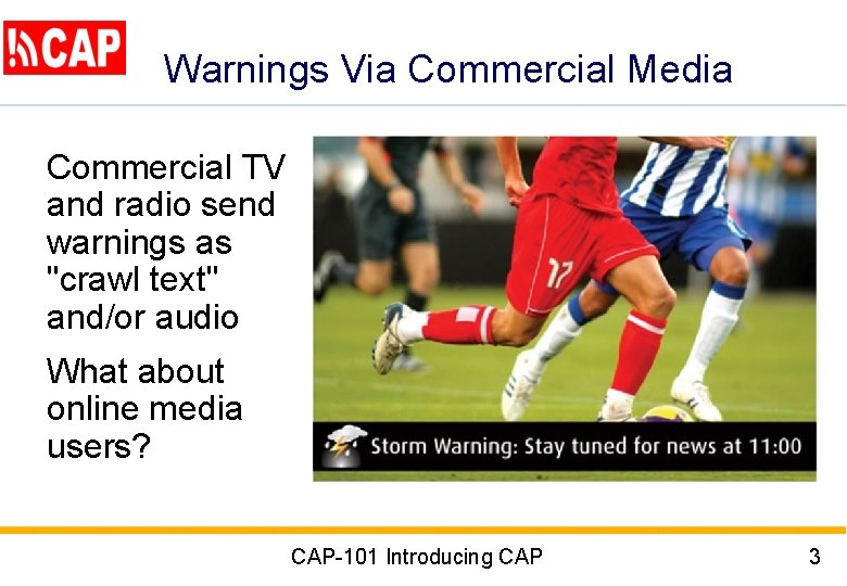 Warnings Via Commercial Media Commercial TV and radio send warnings as "crawl text" and/or