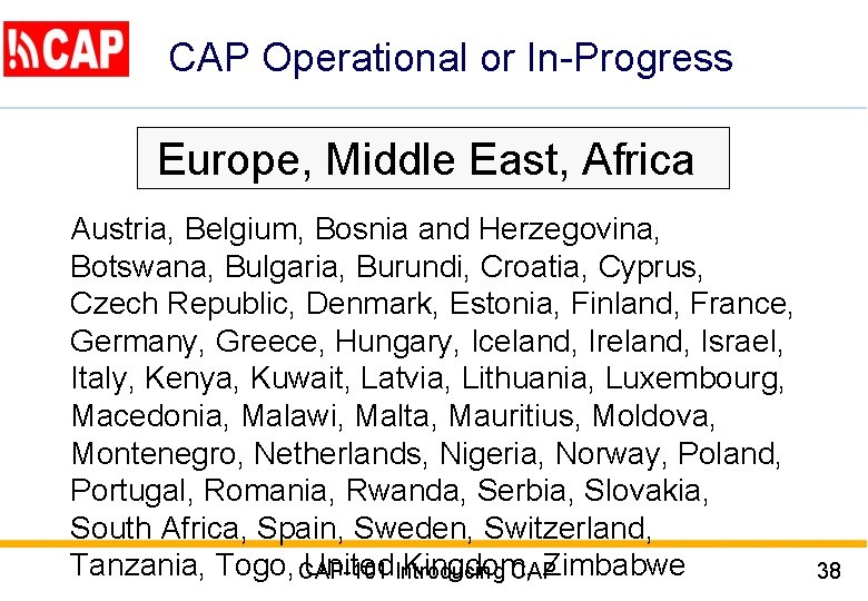 CAP Operational or In-Progress Europe, Middle East, Africa Austria, Belgium, Bosnia and Herzegovina, Botswana,