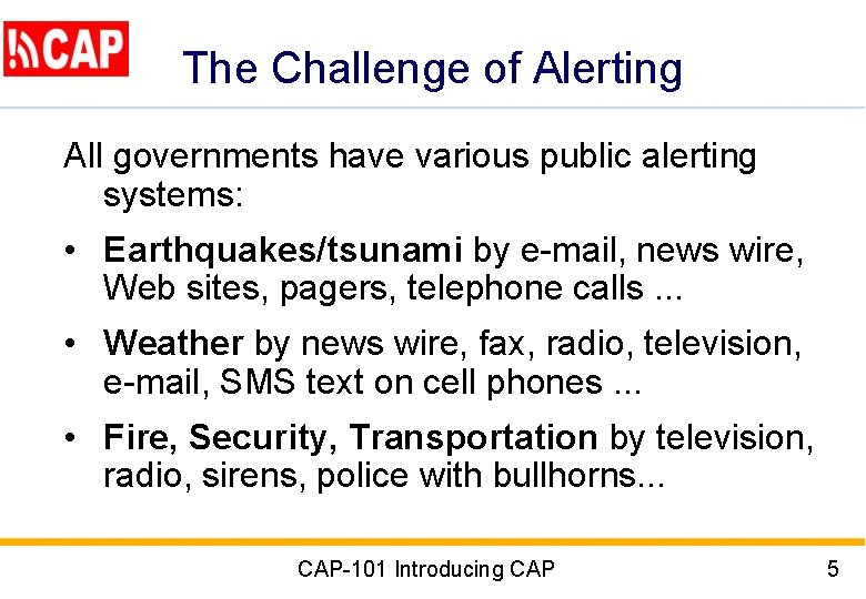 The Challenge of Alerting All governments have various public alerting systems: • Earthquakes/tsunami by