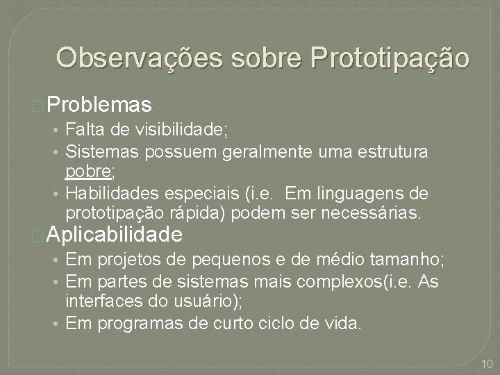 Observações sobre Prototipação �Problemas • Falta de visibilidade; • Sistemas possuem geralmente uma estrutura