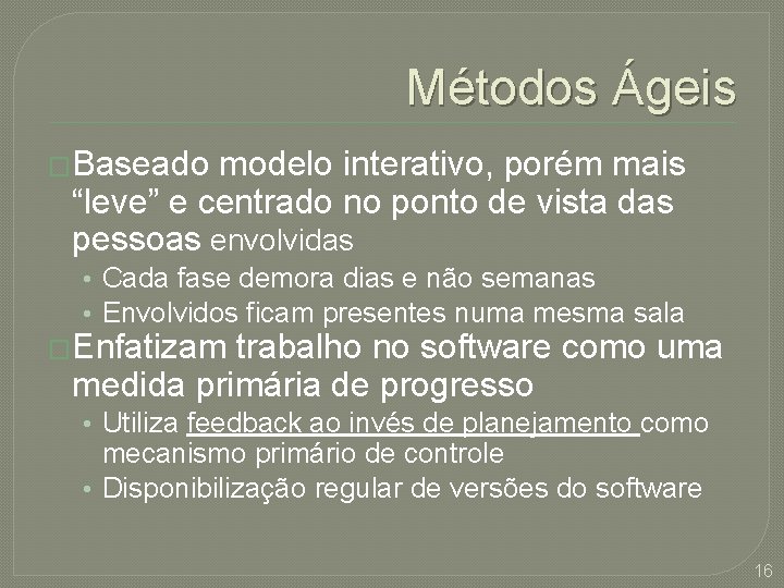 Métodos Ágeis �Baseado modelo interativo, porém mais “leve” e centrado no ponto de vista Métodos Ágeis �Baseado modelo interativo, porém mais “leve” e centrado no ponto de vista