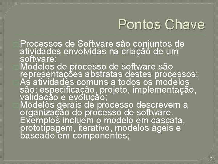 Pontos Chave � Processos de Software são conjuntos de atividades envolvidas na criação de Pontos Chave � Processos de Software são conjuntos de atividades envolvidas na criação de