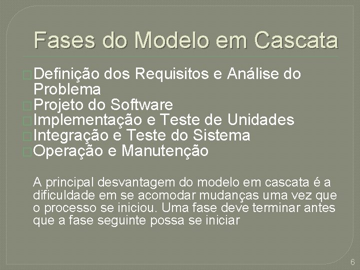 Fases do Modelo em Cascata �Definição dos Requisitos e Análise do Problema �Projeto do