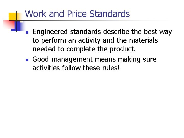 Work and Price Standards n n Engineered standards describe the best way to perform