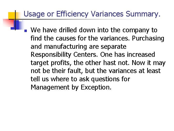 Usage or Efficiency Variances Summary. n We have drilled down into the company to