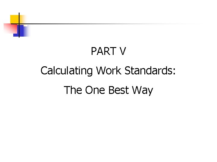 PART V Calculating Work Standards: The One Best Way 