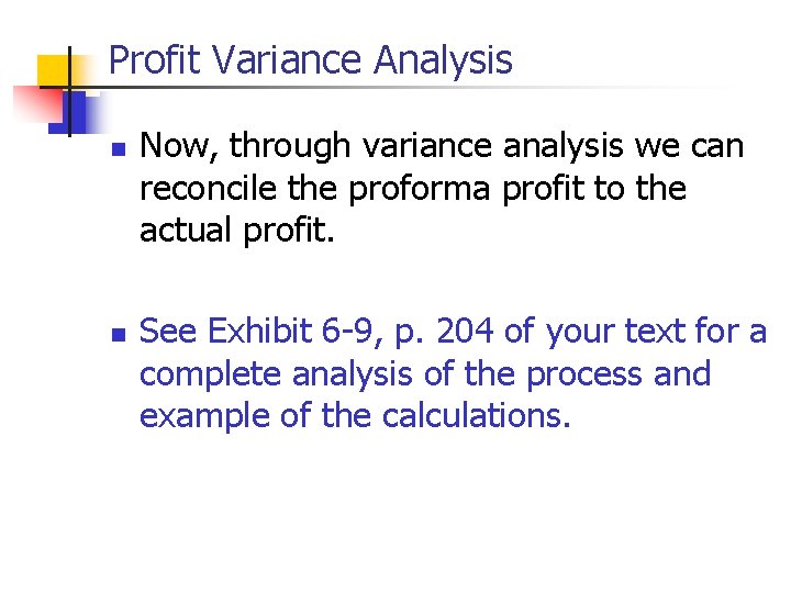 Profit Variance Analysis n n Now, through variance analysis we can reconcile the proforma