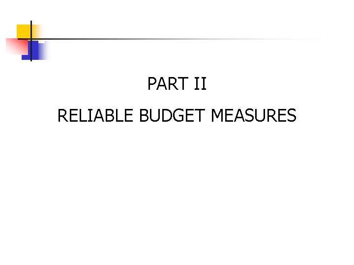 PART II RELIABLE BUDGET MEASURES 