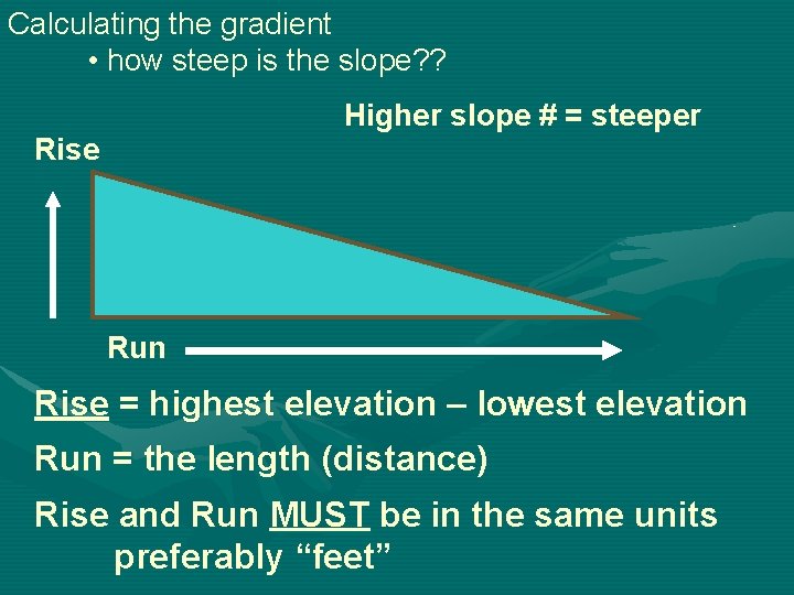 Calculating the gradient • how steep is the slope? ? Higher slope # =