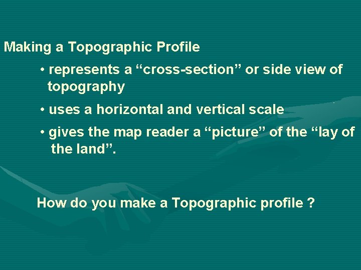 Making a Topographic Profile • represents a “cross-section” or side view of topography •