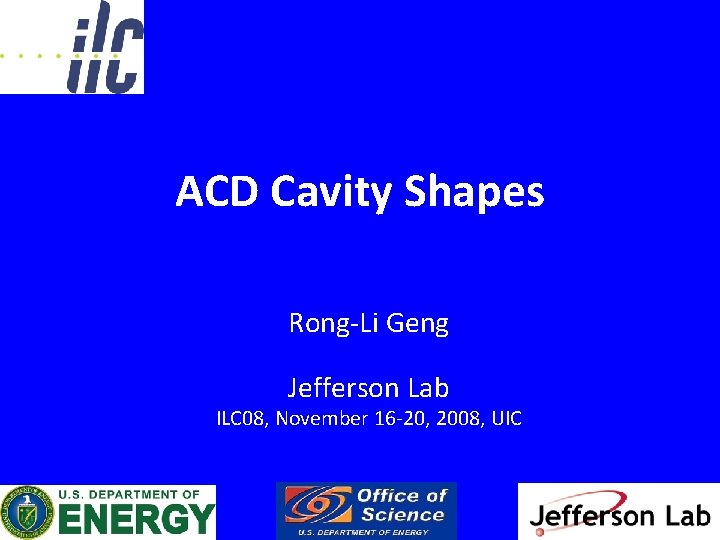 ACD Cavity Shapes Rong-Li Geng Jefferson Lab ILC 08, November 16 -20, 2008, UIC
