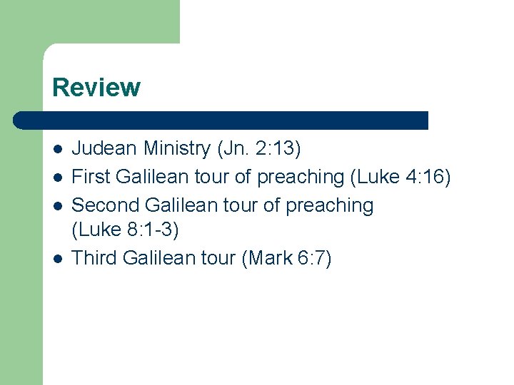Review l l Judean Ministry (Jn. 2: 13) First Galilean tour of preaching (Luke