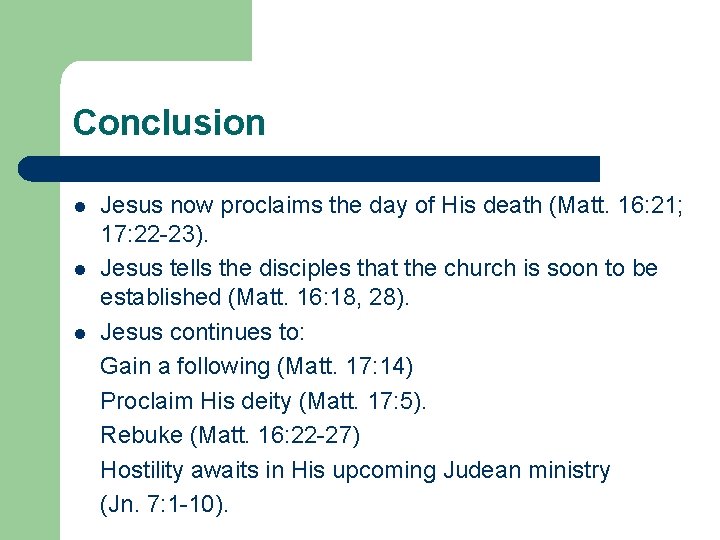 Conclusion l l l Jesus now proclaims the day of His death (Matt. 16: