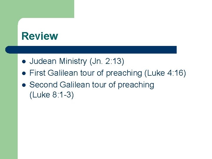 Review l l l Judean Ministry (Jn. 2: 13) First Galilean tour of preaching