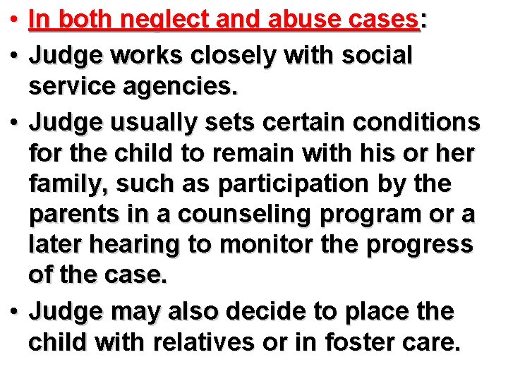  • In both neglect and abuse cases: • Judge works closely with social