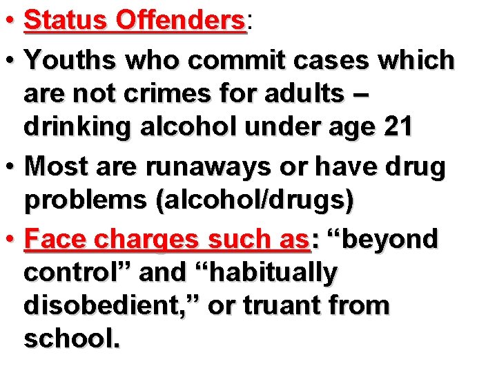  • Status Offenders: Offenders • Youths who commit cases which are not crimes