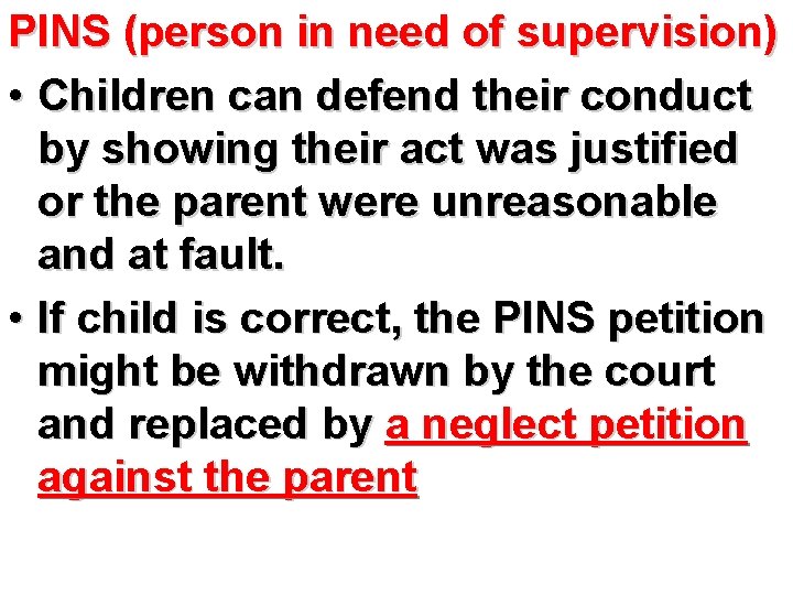 PINS (person in need of supervision) • Children can defend their conduct by showing