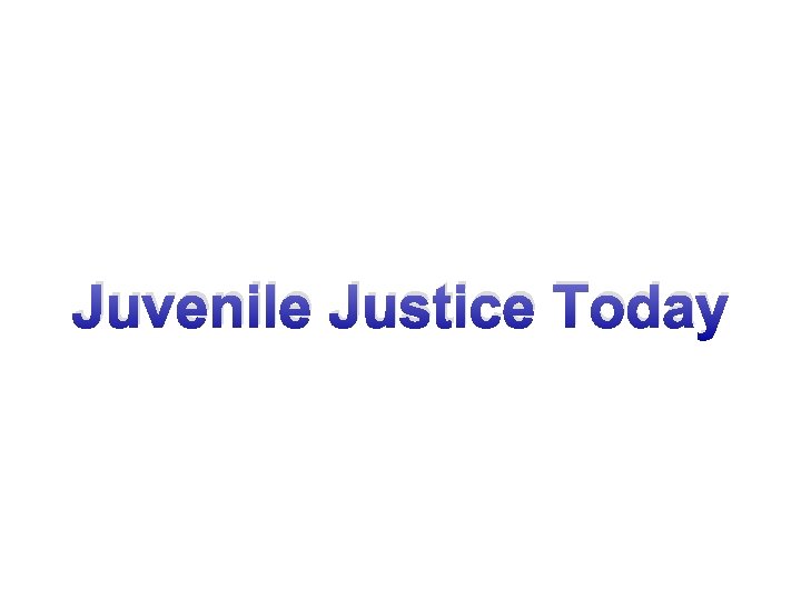 Juvenile Justice Today 