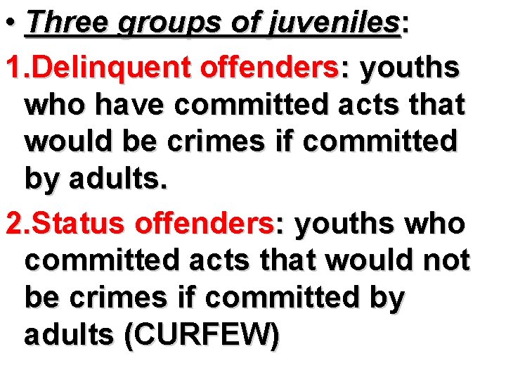  • Three groups of juveniles: 1. Delinquent offenders: youths who have committed acts