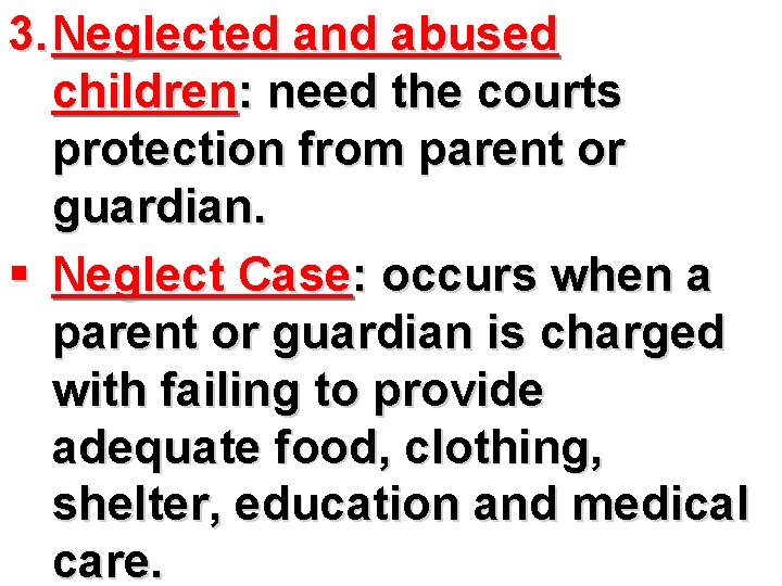 3. Neglected and abused children: need the courts protection from parent or guardian. §