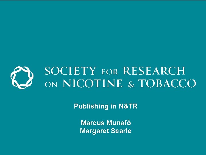 Publishing in N&TR Marcus Munafò Margaret Searle 