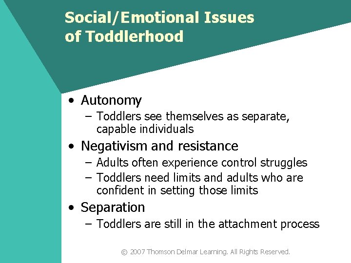 Social/Emotional Issues of Toddlerhood • Autonomy – Toddlers see themselves as separate, capable individuals