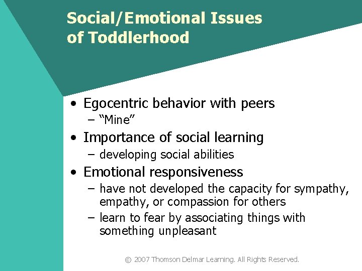 Social/Emotional Issues of Toddlerhood • Egocentric behavior with peers – “Mine” • Importance of