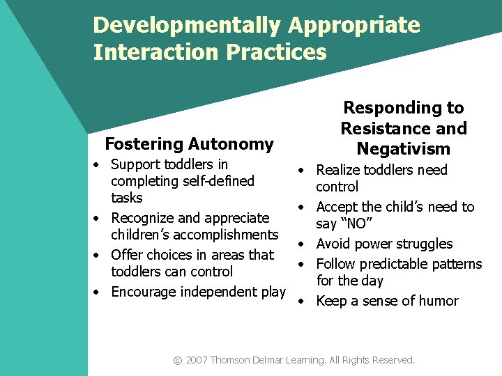 Developmentally Appropriate Interaction Practices Responding to Fostering Autonomy • Support toddlers in completing self-defined