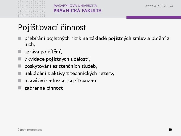 www. law. muni. cz Pojišťovací činnost n přebírání pojistných rizik na základě pojistných smluv